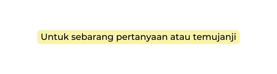 Untuk sebarang pertanyaan atau temujanji